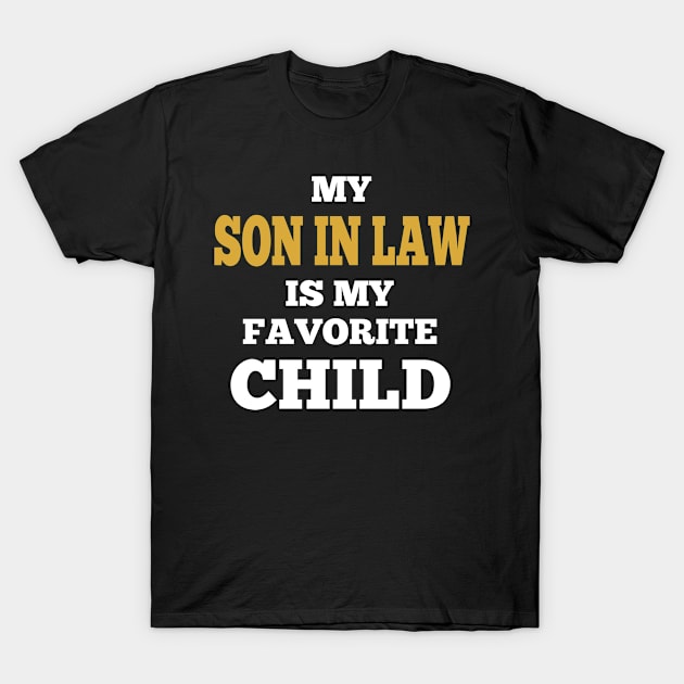 My Son In Law Is My Favorite Child T-Shirt by halazidan